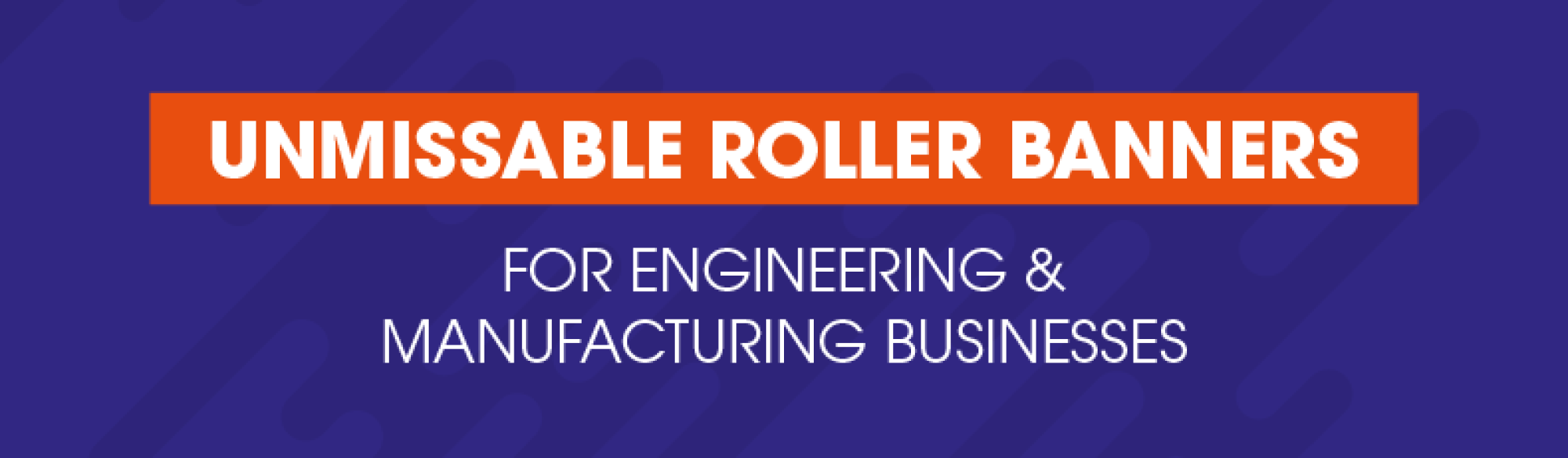 Unmissable roller banners for engineering & manufacturing businesses by The Print Room, Bolton